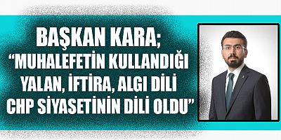  BAŞKAN KARA, “CHP’Lİ  ATEŞ MİLLETVEKİLİMİZİ ELEŞTİRİRKEN YAKIŞIKSIZ İTHAMLARDA BULUNMUŞTUR”