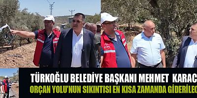 BAŞKAN KARACA: TÜRKOĞLU’MUZ İÇİN ÇALIŞIYOR, SORUNLARI YERİNDE ÇÖZÜYORUZ