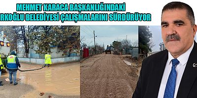 BAŞKAN KARACA: TÜRKOĞLU’NA  KONFORLU VE GÜVENLİ YOLLAR KAZANDIRACAĞIZ