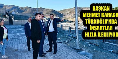 BAŞKAN KARACA, TÜRKOĞLU'NDAKİ OKUL İNŞAATLARINDA İNCELEMELERDE BULUNDU