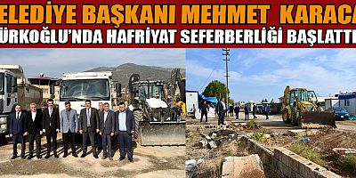BAŞKAN KARACA:  TÜRKOĞLU'NU DAHA YAŞANABİLİR BİR İLÇE YAPACAĞIZ