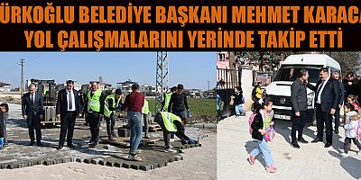 BAŞKAN KARACA TÜRKOĞLU’NU DAHA YAŞANABİLİR HALE GETİRECEĞİZ