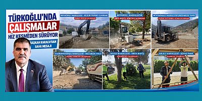 BAŞKAN KARACA: TÜRKOĞLU’NUN HER KÖŞESİNDE ÇALIŞIYORUZ