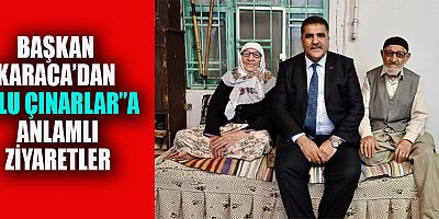 BAŞKAN KARACA  ULU ÇINARLARIMIZA SAHİP ÇIKACAĞIZ