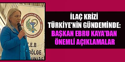 BAŞKAN KAYA: KAMU POLİTİKALARI ECZACILIK SEKTÖRÜNÜ ZOR DURUMDA BIRAKIYOR