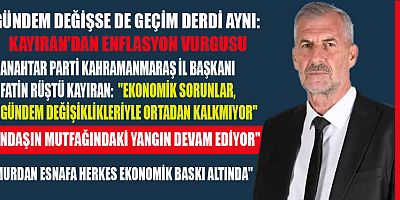 BAŞKAN KAYIRAN:  GERÇEK GÜNDEM GEÇİM SIKINTISIDIR