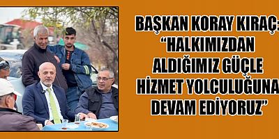 BAŞKAN KORAY KIRAÇ: “HİZMETTE AYRIM YOK”
Afşin Belediye Başkanı Koray Kıraç