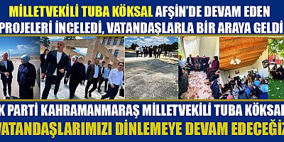 BAŞKAN KORAY KIRAÇ: MİLLETVEKİLİMİZ TUBA KÖKSAL HER ZAMAN AFŞİN’İN YANINDA