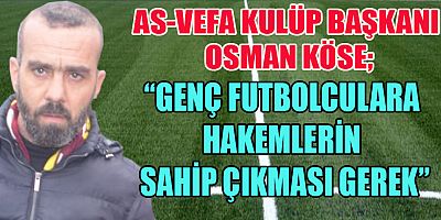 BAŞKAN  KÖSE “HAKEMLER, MAÇ İÇERİSİNDE  GENÇLERİMİZİ KORUMALI”