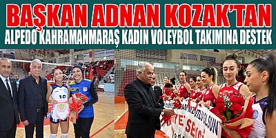 BAŞKAN KOZAK’TAN ALPEDO KAHRAMANMARAŞ KADIN VOLEYBOL TAKIMINA MORAL DESTEĞİ