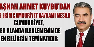 BAŞKAN KUYBU “CUMHURİYET, TÜRK MİLLETİMİZE VERİLMİŞ EN BÜYÜK MİRAS VE VAZGEÇİLMEZ BİR DEĞERDİR”