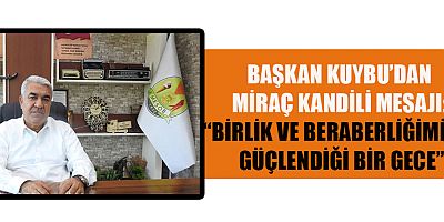 BAŞKAN KUYBU’DAN MİRAÇ KANDİLİ MESAJI: “BİRLİK VE BERABERLİĞİMİZİN GÜÇLENDİĞİ BİR GECE”