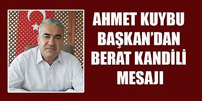 BAŞKAN KUYBU  “VİCDAN MUHASEBESİ VE KALP SORGULAMASI İÇİN İYİ BİR FIRSAT”