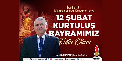 BAŞKAN MAHÇİÇEK 12 ŞUBAT, HÜRRİYET VE KAHRAMANLIĞIN DESTANIDIR