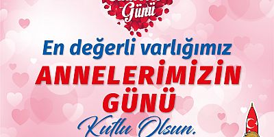 BAŞKAN MAHÇİÇEK ANNELERİMİZİN KIYMETİNİ BİLELİM, ONLARI BAŞ TACI YAPALIM