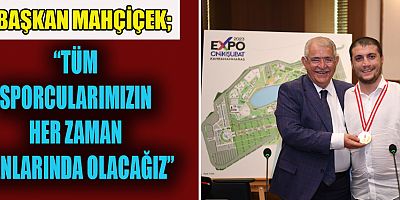 BAŞKAN MAHÇİÇEK, DÜNYA VE AVRUPA ŞAMPİYONU BEYTULLAH EROĞLU İLE BİR ARAYA GELDİ