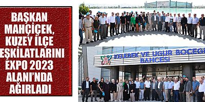 BAŞKAN MAHÇİÇEK, EXPO 2023 ALANI SADECE FUAR ZAMANI DEĞİL YILIN HER GÜNÜ KULLANILABİLECEK