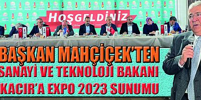 BAŞKAN MAHÇİÇEK, “EXPO 2023, KAHRAMANMARAŞ SANAYİİNE OLUMLU KATKI SAĞLAYACAK”
