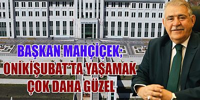 BAŞKAN MAHÇİÇEK “HAYATIN HER ANINDA VATANDAŞLARIMIZIN HİZMETİNDEYİZ”
