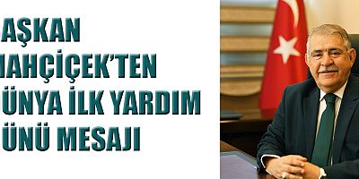 BAŞKAN MAHÇİÇEK, HER AİLEDEN EN AZ BİR KİŞİ İLK YARDIM EĞİTİMİ ALMALI
