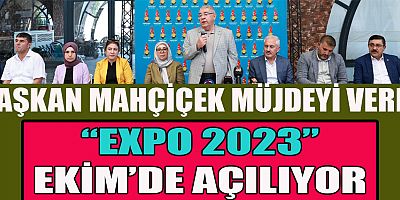 BAŞKAN MAHÇİÇEK İLÇE TEŞKİLATLARIYLA EXPO 2023 SERGİ ALANINDA BİR ARAYA GELDİ