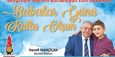 BAŞKAN MAHÇİÇEK İLK KAHRAMANIMIZ BABALARIMIZ, FEDAKÂRLIK VE MERHAMETİN SİMGESİDİR