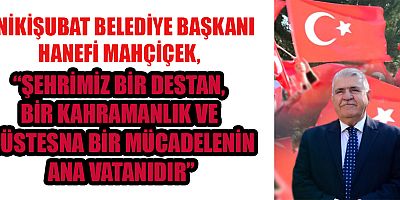 BAŞKAN MAHÇİÇEK’İN 12 ŞUBAT KURTULUŞ BAYRAMI MESAJI