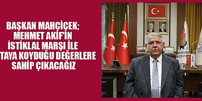 BAŞKAN MAHÇİÇEK İSTİKLAL MARŞIMIZ MİLLİ DURUŞUN TEMEL UNSURUDUR