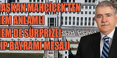 BAŞKAN MAHÇİÇEK, ‘İYİ Kİ VARSINIZ’ DEDİ, KONSERE DAVET ETTİ