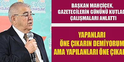 BAŞKAN MAHÇİÇEK, “ONİKİŞUBAT BELEDİYESİ OLARAK 2,5 MİLYAR TL’LİK YATIRIM YAPTIK”