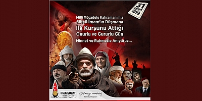 BAŞKAN MAHÇİÇEK SÜTÇÜ İMAM’IN 103 YIL ÖNCE SIKTIĞI İLK KURŞUN, MİLLİ MÜCADELE İÇİN BİR MİLATTI
