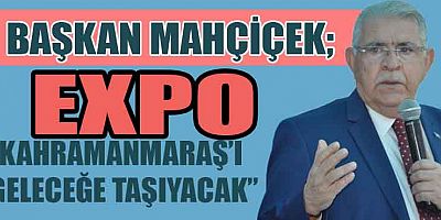 BAŞKAN MAHÇİÇEK, “TEK EKSİĞİMİZ EKSİK TANITIM”