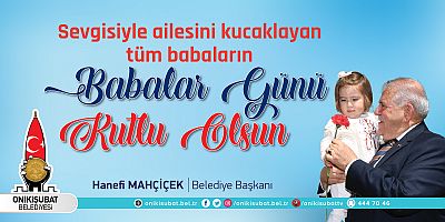 BAŞKAN MAHÇİÇEK’TEN BABALAR GÜNÜ MESAJI