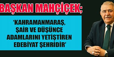 BAŞKAN MAHÇİÇEK’TEN DÜNYA ŞİİR GÜNÜ MESAJI