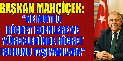 BAŞKAN MAHÇİÇEK’TEN HİCRİ YILBAŞI VE MUHARREM AYI MESAJI