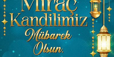 BAŞKAN MAHÇİÇEK’TEN MİRAÇ KANDİLİ MESAJI