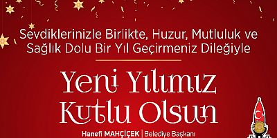 BAŞKAN MAHÇİÇEK’TEN YENİ YIL MESAJI
