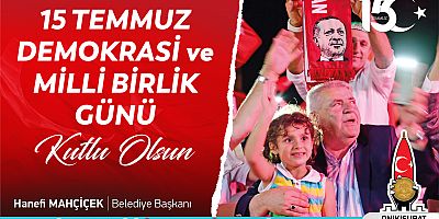 BAŞKAN MAHÇİÇEK TÜRKİYE AŞKIYLA, DARBECİLERE VE HAİNLERE GEÇİT VERMEDİK, VERMEYECEĞİZ