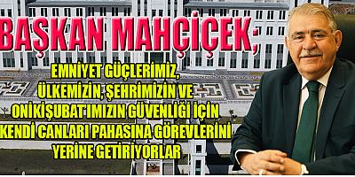 BAŞKAN MAHÇİÇEK VARLIĞINIZ, BİZLERE HER ZAMAN GÜÇ VE GÜVEN VERİYOR