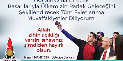 BAŞKAN MAHÇİÇEK, YKS’YE GİRECEK ÖĞRENCİLERE BAŞARILAR DİLEDİ