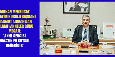 BAŞKAN MAHMUT ARIKAN: ANNELERİMİZ HAYATIN SESSİZ KAHRAMANLARIDIR