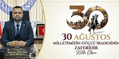 BAŞKAN MEHMET AKİF DAĞ: 30 AĞUSTOS SADECE BİR ASKERİ ZAFER DEĞİLDİR