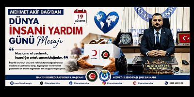 BAŞKAN MEHMET AKİF DAĞ:  “MAZLUMA EL UZATMAK İNSANLIĞIN ORTAK SORUMLULUĞUDUR”
