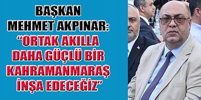 BAŞKAN MEHMET AKPINAR: “BİRLİKTE YÖNETECEĞİZ, BİRLİKTE BÜYÜYECEĞİZ”
