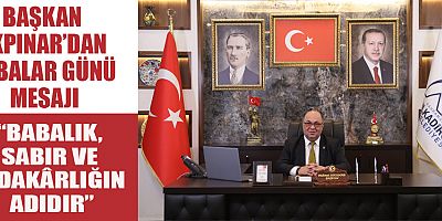 BAŞKAN MEHMET AKPINAR: BABALAR, AİLENİN TEMEL DİREĞİDİR