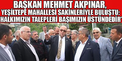 BAŞKAN MEHMET AKPINAR’DAN SAMİMİ BULUŞMA, DOĞRUDAN İLETİŞİM