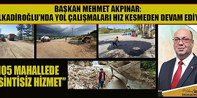 BAŞKAN MEHMET AKPINAR: “DULKADİROĞLU’NDA ULAŞIM İÇİN YOĞUN MESAİ”