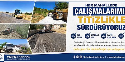 BAŞKAN MEHMET AKPINAR: “DULKADİROĞLU’NUN 105 MAHALLESİNDE YOL ÇALIŞMALARIMIZ ARALIKSIZ SÜRÜYOR”