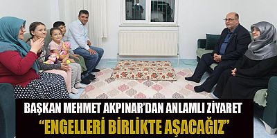 BAŞKAN MEHMET AKPINAR: “HER VATANDAŞIMIZIN YANINDAYIZ”
