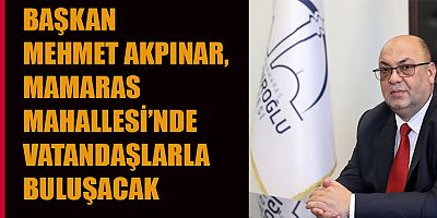 BAŞKAN MEHMET AKPINAR, VATANDAŞIN TALEPLERİNİ DOĞRUDAN DİNLEYECEK